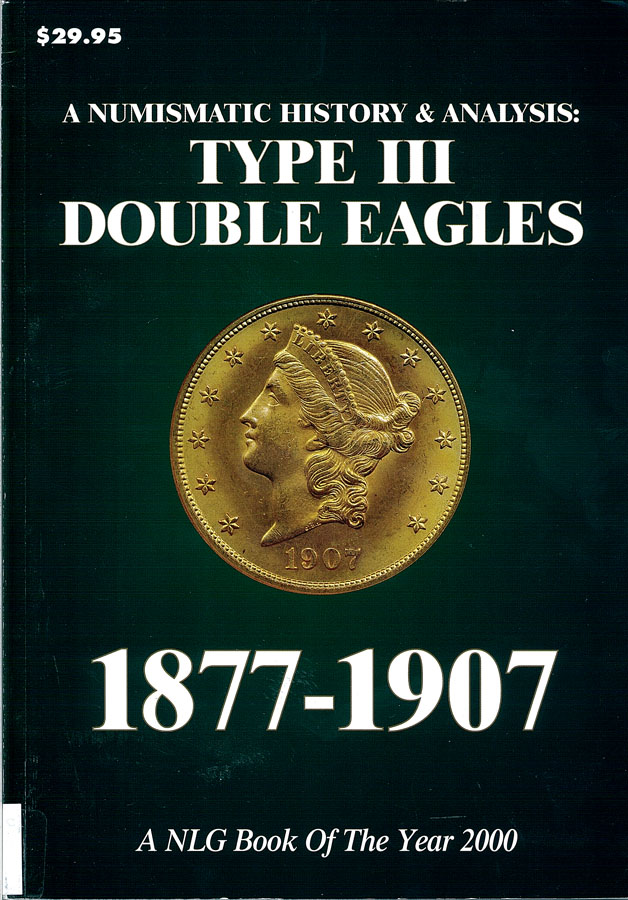 Picture of the front cover of the book entitled A Numismatic History and Analysis: Type III Double Eagles.