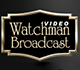Picture of Watchman Video Broadcast