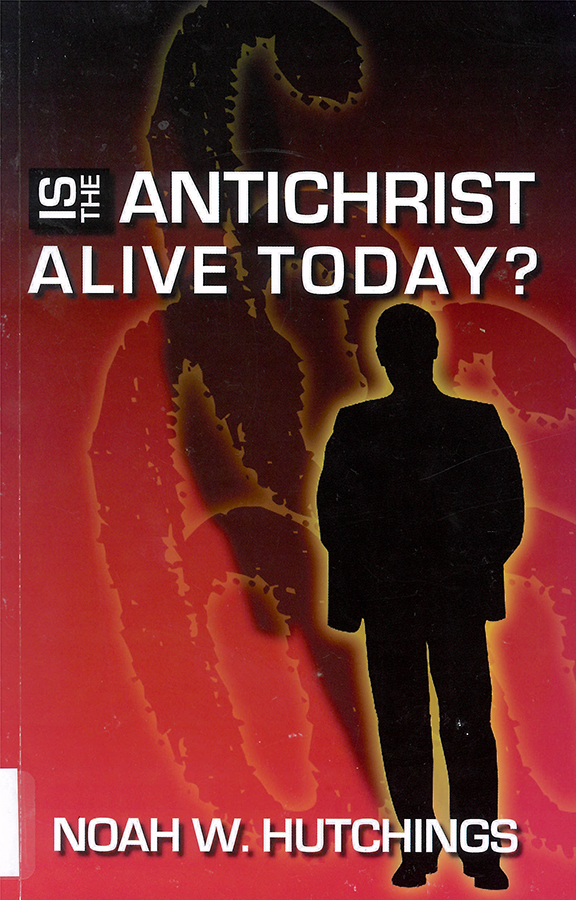 Picture of the front cover of the book entitled Is the Anti-Christ Alive Today?.