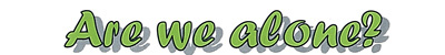 Title Graphic: Is Anyone There Title Graphic: Is Anyone There