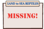 LAND to SEA REPTILES LAND to SEA REPTILES